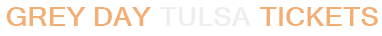 Grey Day Tulsa Tickets